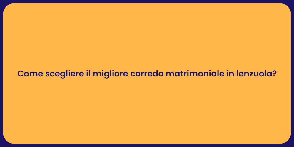 Come scegliere il migliore corredo matrimoniale in lenzuola?