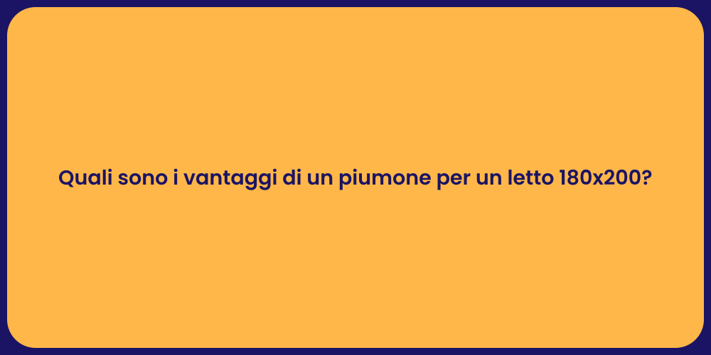 Quali sono i vantaggi di un piumone per un letto 180x200?