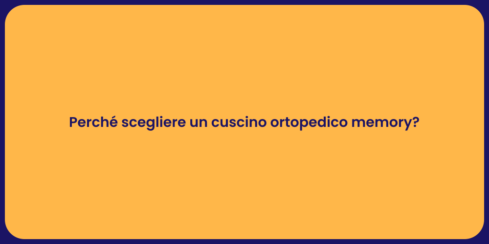 Perché scegliere un cuscino ortopedico memory?