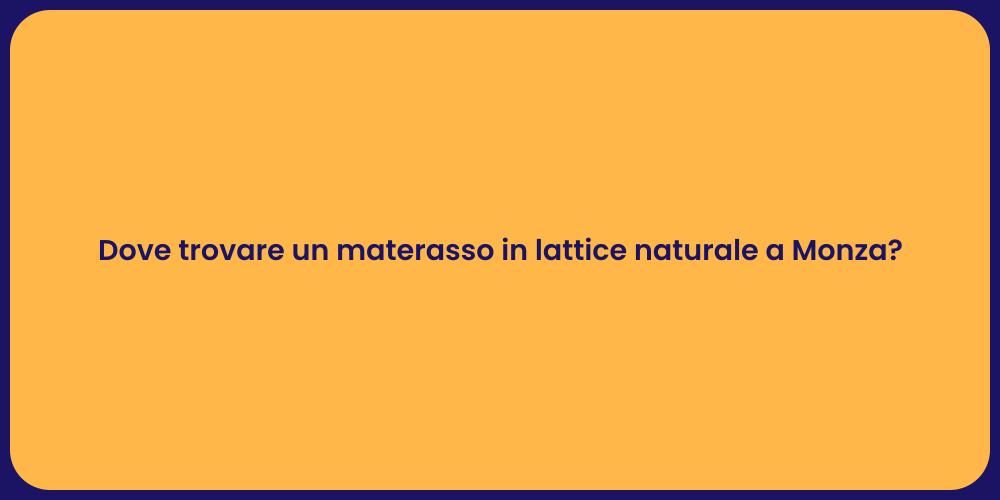 Dove trovare un materasso in lattice naturale a Monza?