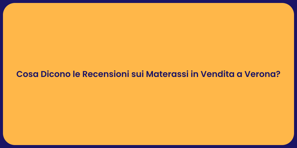 Cosa Dicono le Recensioni sui Materassi in Vendita a Verona?