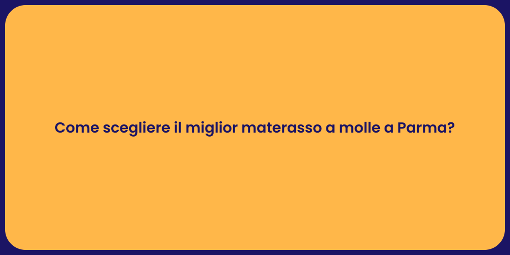 Come scegliere il miglior materasso a molle a Parma?