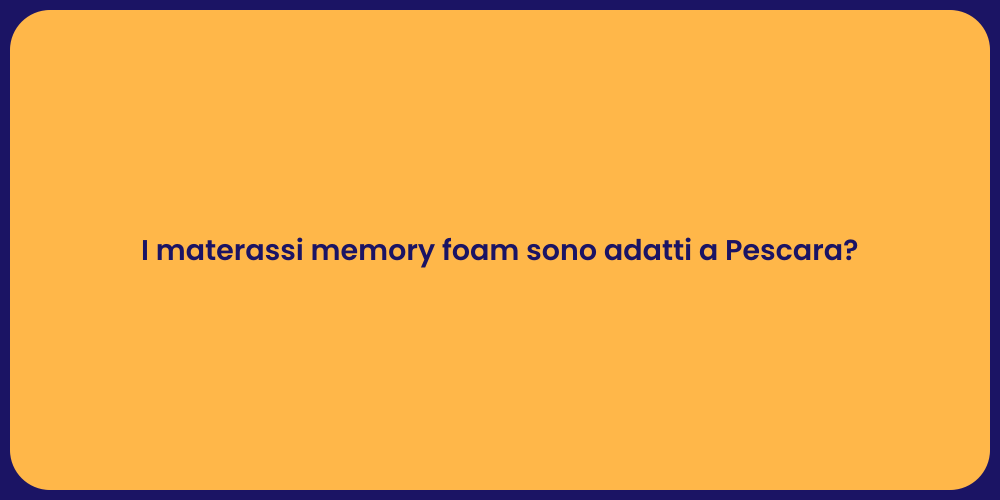 I materassi memory foam sono adatti a Pescara?