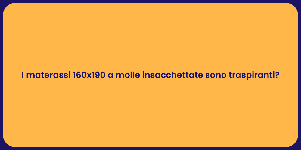 I materassi 160x190 a molle insacchettate sono traspiranti?