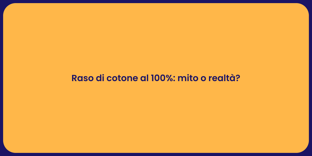 Raso di cotone al 100%: mito o realtà?