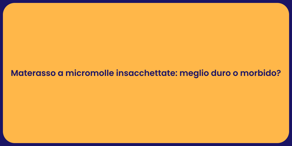 Materasso a micromolle insacchettate: meglio duro o morbido?