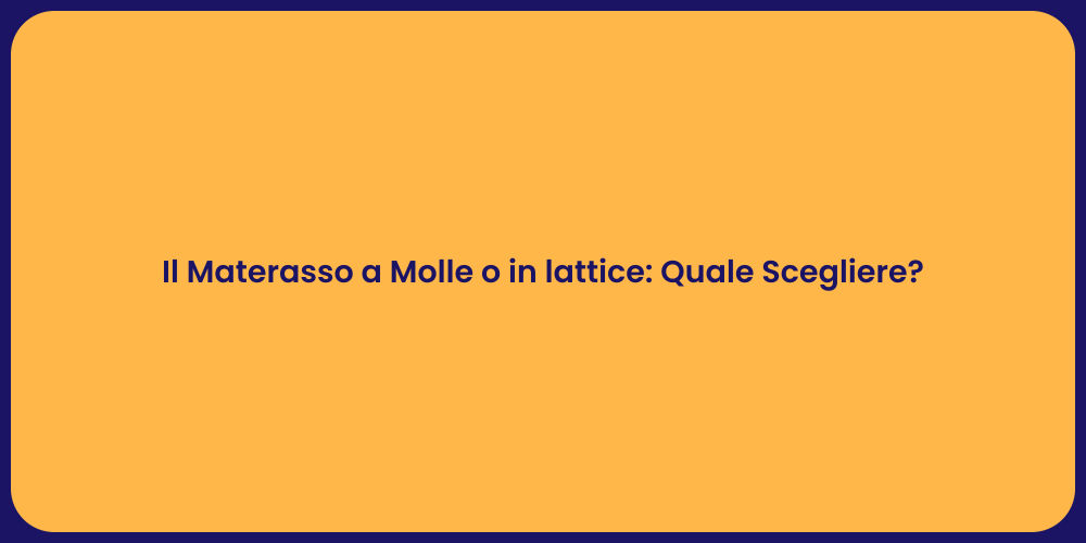 Il Materasso a Molle o in lattice: Quale Scegliere?
