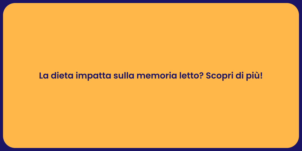 La dieta impatta sulla memoria letto? Scopri di più!
