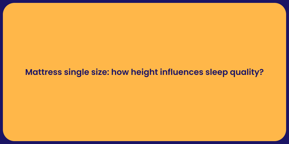 Mattress single size: how height influences sleep quality?