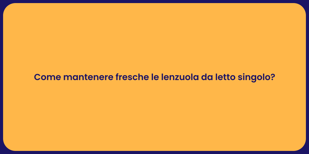 Come mantenere fresche le lenzuola da letto singolo?