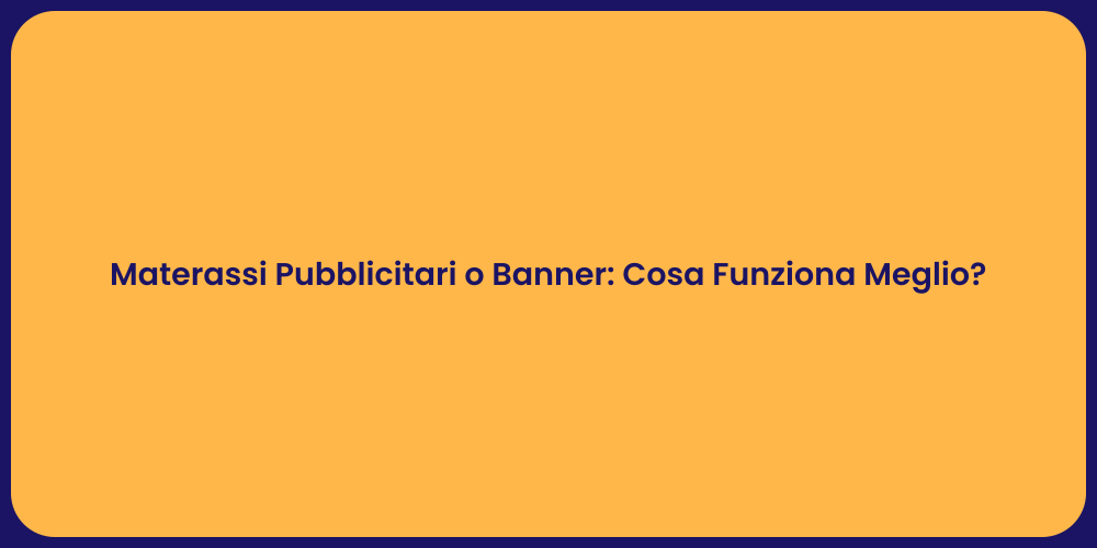 Materassi Pubblicitari o Banner: Cosa Funziona Meglio?
