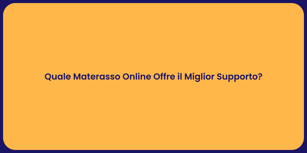 Quale Materasso Online Offre il Miglior Supporto?