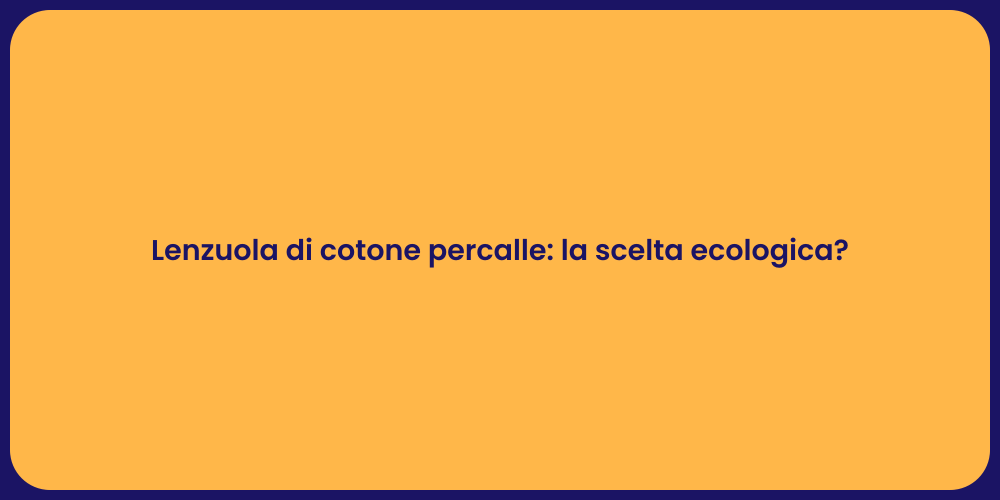 Lenzuola di cotone percalle: la scelta ecologica?