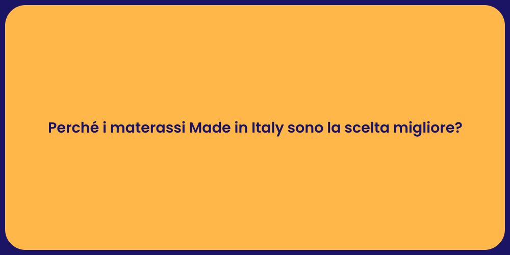 Perché i materassi Made in Italy sono la scelta migliore?