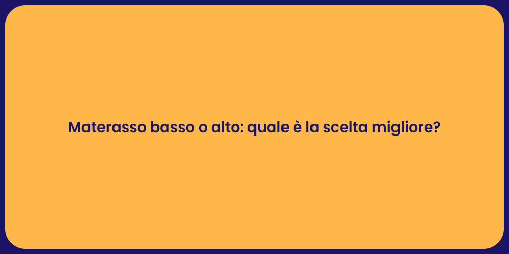 Materasso basso o alto: quale è la scelta migliore?