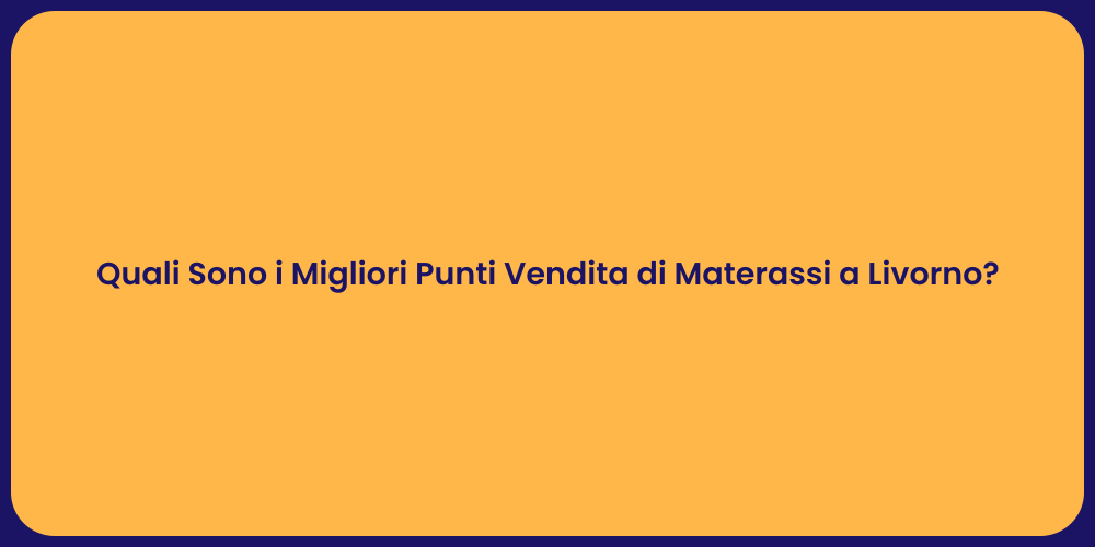 Quali Sono i Migliori Punti Vendita di Materassi a Livorno?