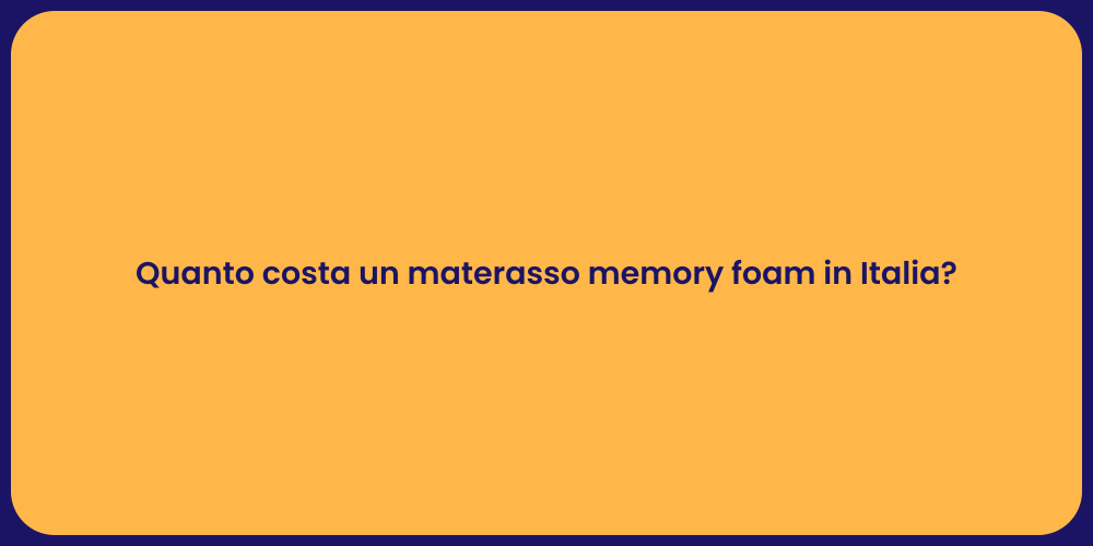 Quanto costa un materasso memory foam in Italia?