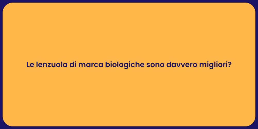 Le lenzuola di marca biologiche sono davvero migliori?