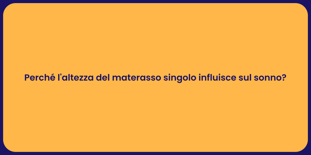 Perché l'altezza del materasso singolo influisce sul sonno?