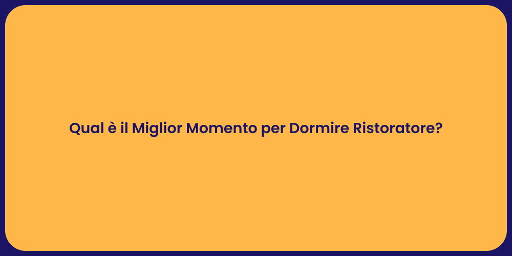 Qual è il Miglior Momento per Dormire Ristoratore?
