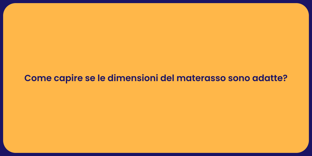 Come capire se le dimensioni del materasso sono adatte?