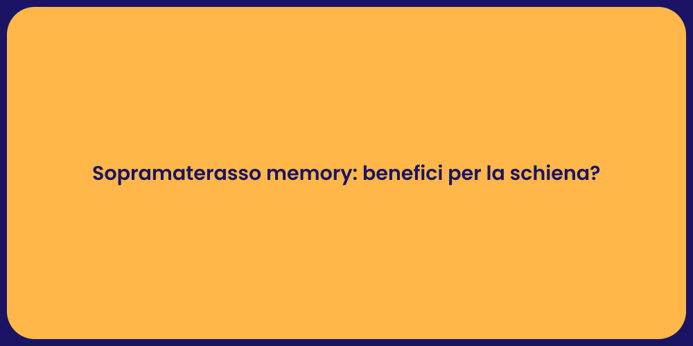 Sopramaterasso memory: benefici per la schiena?
