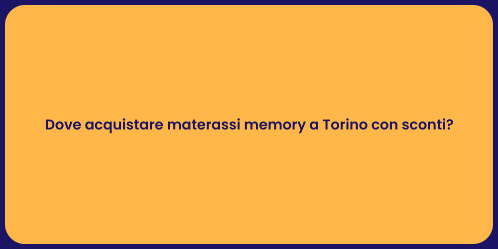 Dove acquistare materassi memory a Torino con sconti?