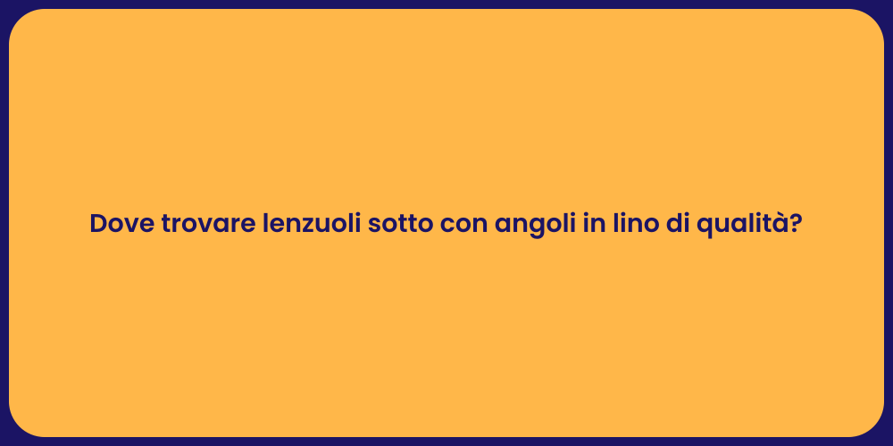 Dove trovare lenzuoli sotto con angoli in lino di qualità?