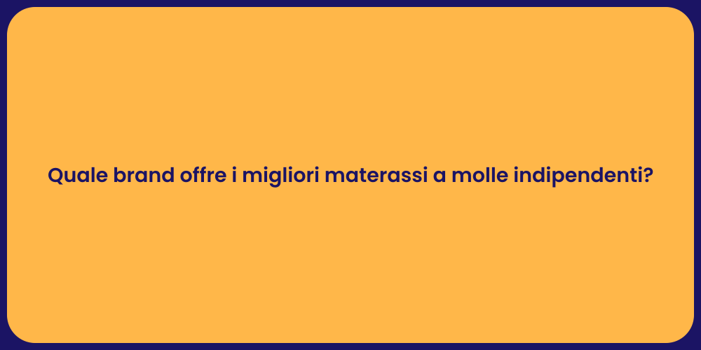 Quale brand offre i migliori materassi a molle indipendenti?