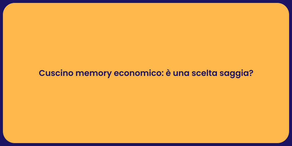 Cuscino memory economico: è una scelta saggia?