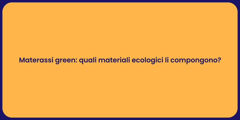 Materassi green: quali materiali ecologici li compongono?