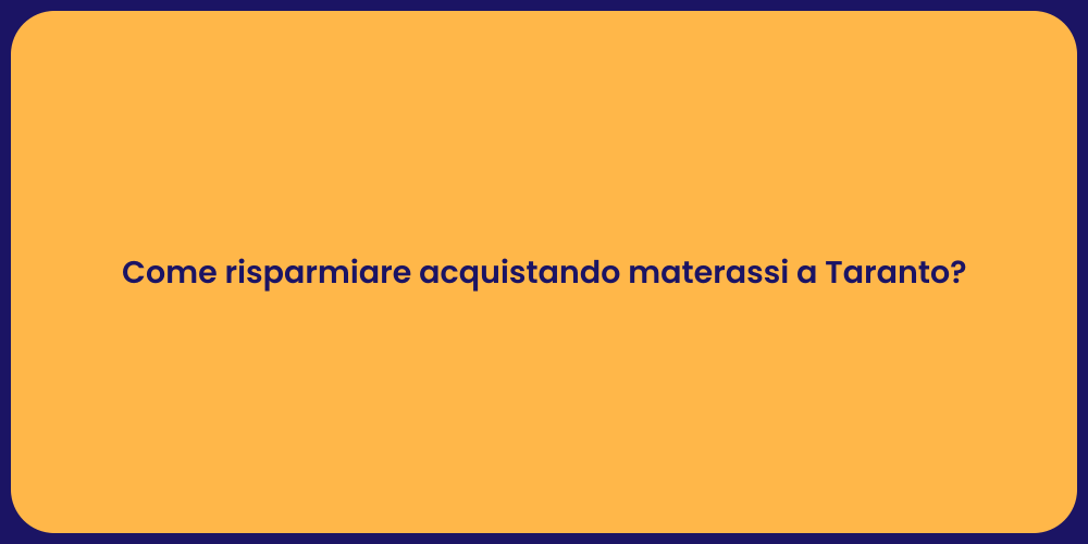 Come risparmiare acquistando materassi a Taranto?