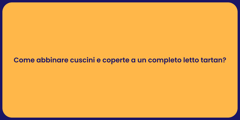 Come abbinare cuscini e coperte a un completo letto tartan?
