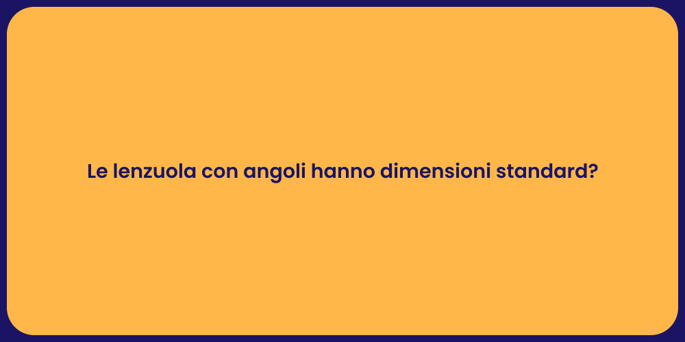 Le lenzuola con angoli hanno dimensioni standard?