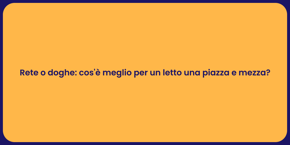 Rete o doghe: cos'è meglio per un letto una piazza e mezza?