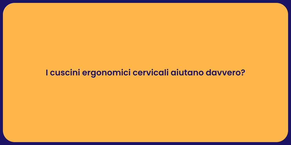 I cuscini ergonomici cervicali aiutano davvero?