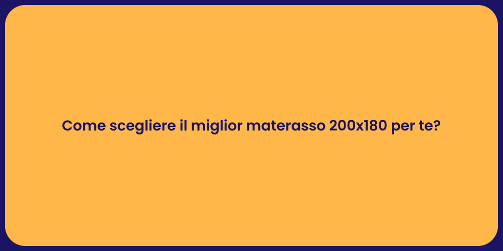 Come scegliere il miglior materasso 200x180 per te?
