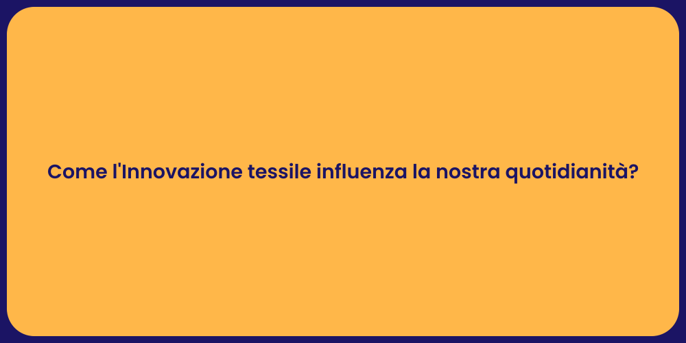 Come l'Innovazione tessile influenza la nostra quotidianità?
