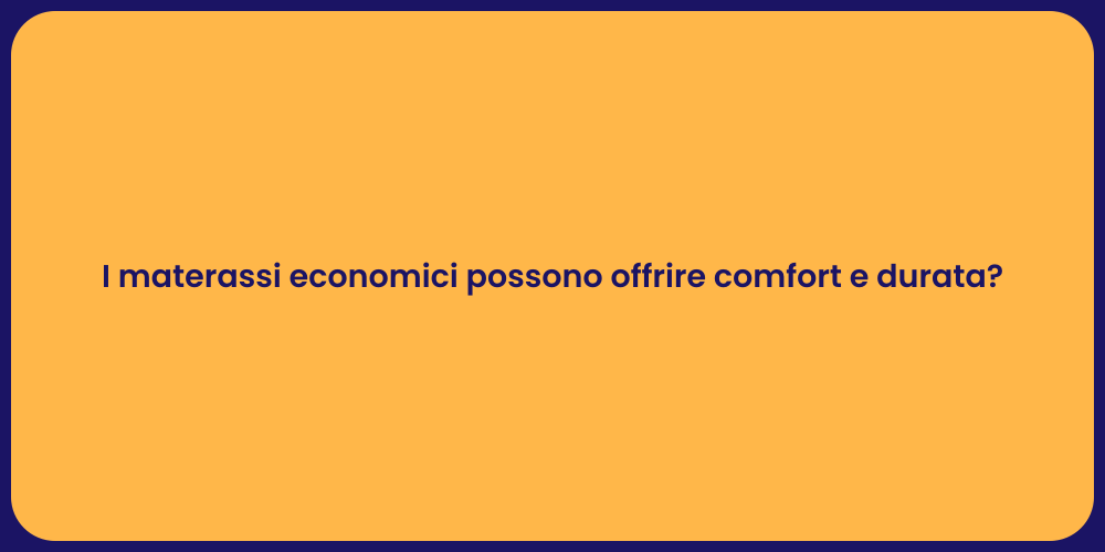 I materassi economici possono offrire comfort e durata?