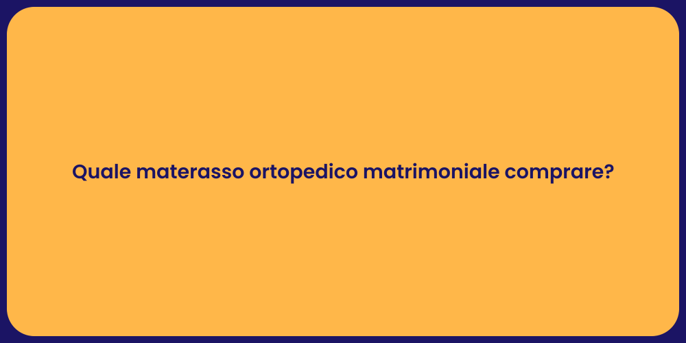 Quale materasso ortopedico matrimoniale comprare?