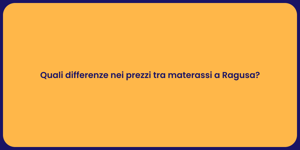 Quali differenze nei prezzi tra materassi a Ragusa?