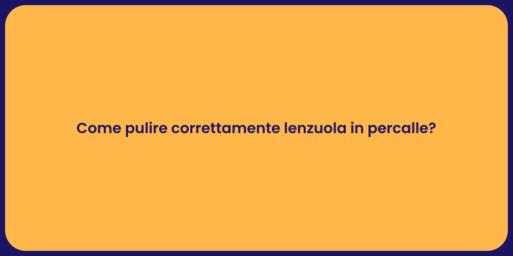 Come pulire correttamente lenzuola in percalle?