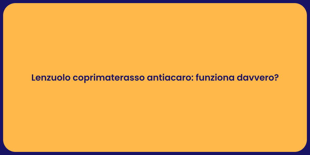 Lenzuolo coprimaterasso antiacaro: funziona davvero?