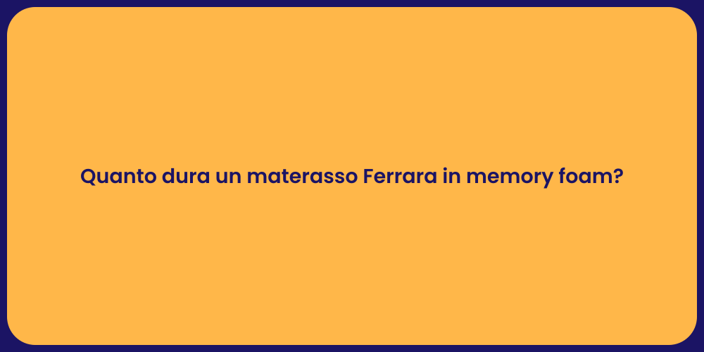 Quanto dura un materasso Ferrara in memory foam?