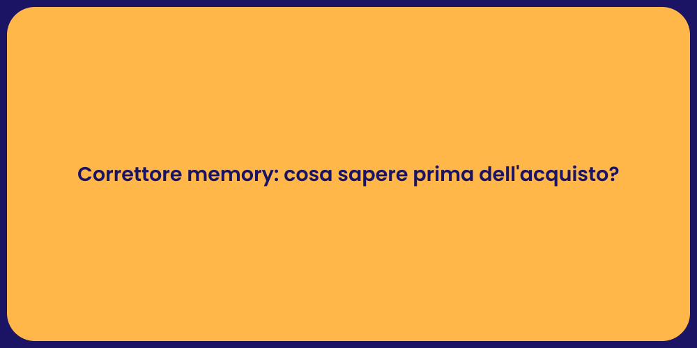Correttore memory: cosa sapere prima dell'acquisto?
