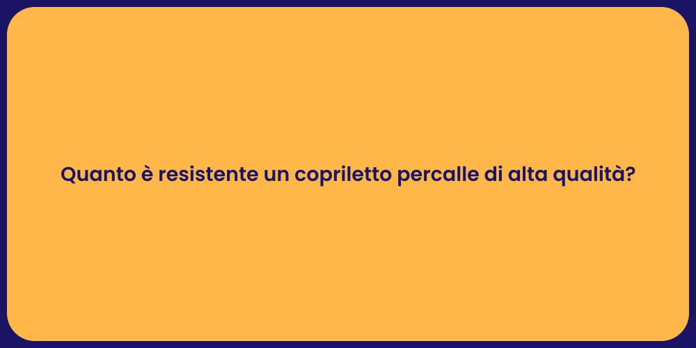 Quanto è resistente un copriletto percalle di alta qualità?