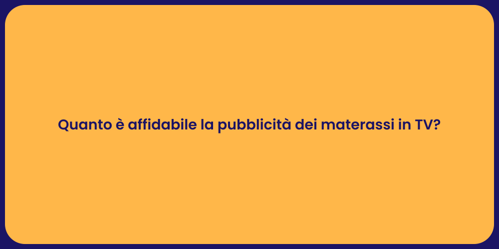 Quanto è affidabile la pubblicità dei materassi in TV?