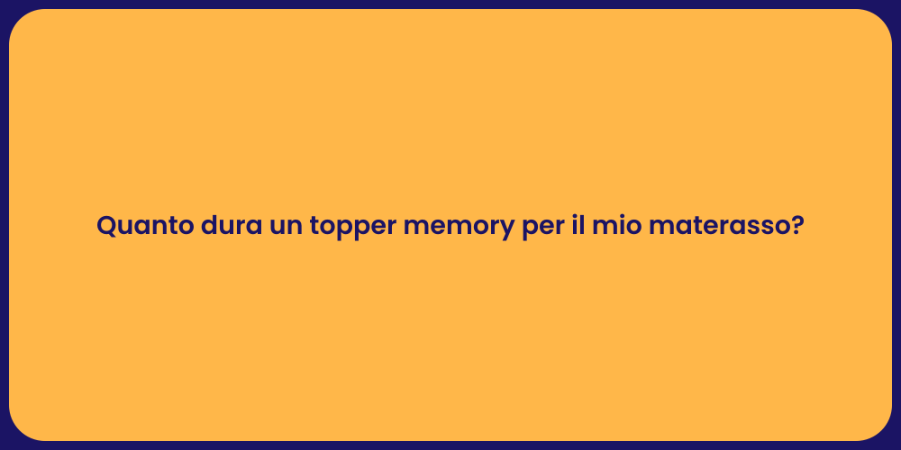 Quanto dura un topper memory per il mio materasso?