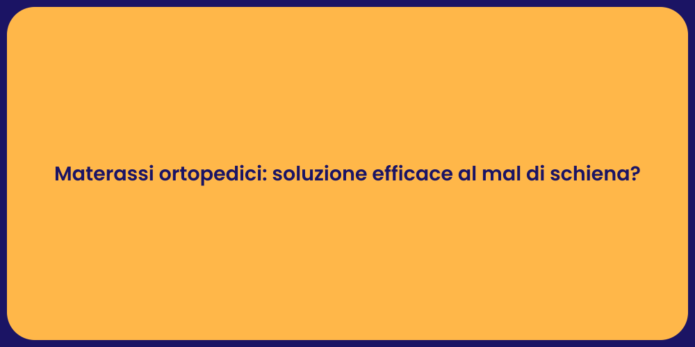 Materassi ortopedici: soluzione efficace al mal di schiena?