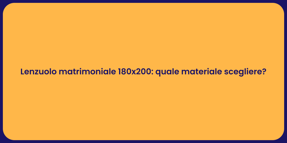 Lenzuolo matrimoniale 180x200: quale materiale scegliere?